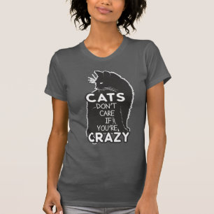 T-shirt Les chats amusants s'en fichent si vous êtes foll