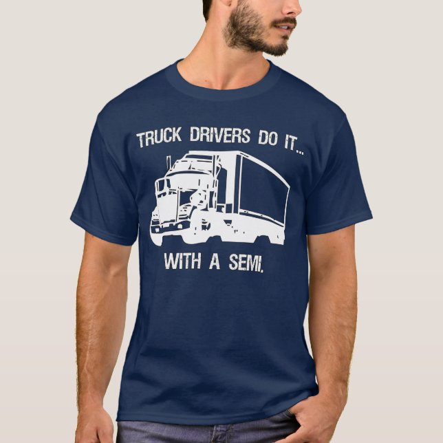 T-shirt Les chauffeurs de camion le font… avec a semi (Devant)
