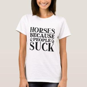 T-shirt Les Chevaux Parce Que Les Gens Chuent