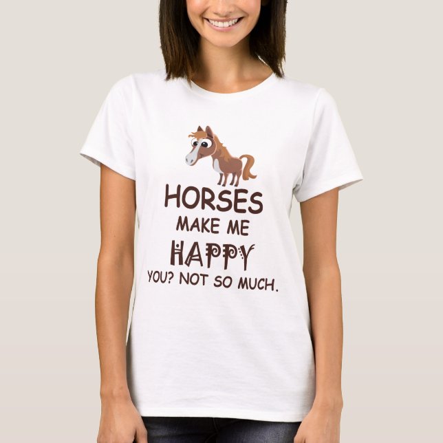 T-shirt Les chevaux vous rendent m'heureux pas tellement (Devant)