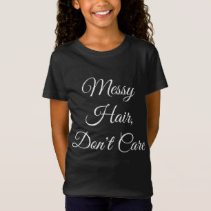 T-Shirt Les cheveux malpropres, ne s'inquiètent pas - des