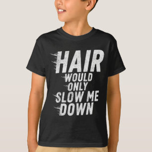 T-shirt Les Cheveux Ne Feraient Que Ralentir L'humour Chau