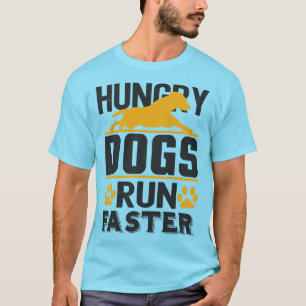 T-shirt Les Chiens affamés courent plus vite