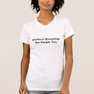 T-shirt Les chiens de berger de Shetland sont les gens