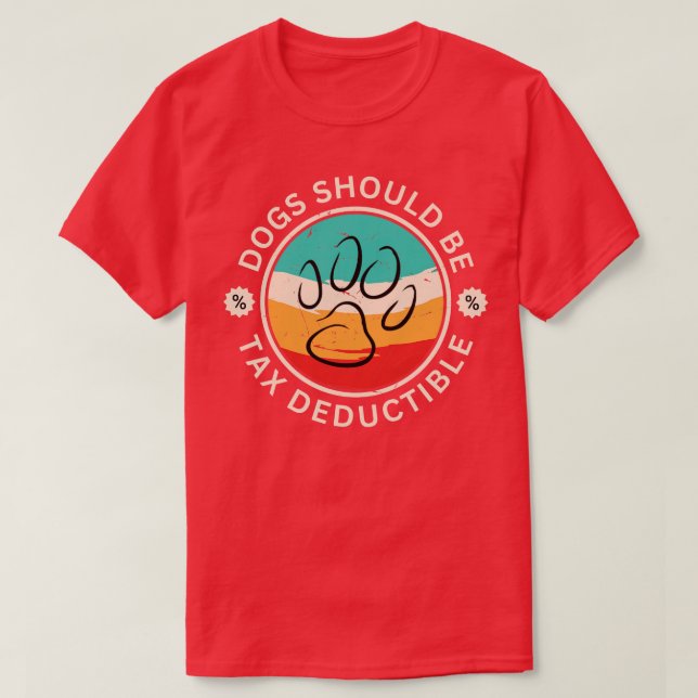 T-shirt Les Chiens Devraient Être Déductibles D'Impôt (Design devant)