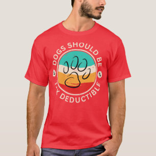 T-shirt Les Chiens Devraient Être Déductibles D'Impôt