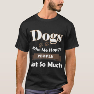 T-shirt Les Chiens Me Rendent Heureux Les Gens Pas Tant