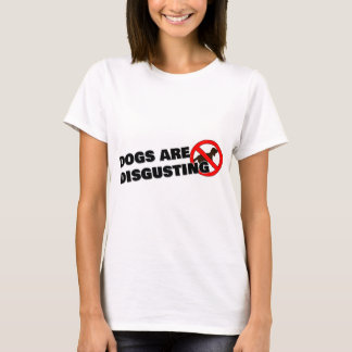 T-shirt Les chiens sont dégoûtants
