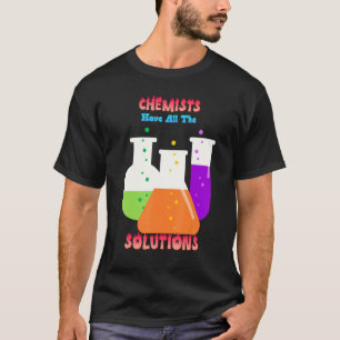 T-shirt Les Chimistes Ont Toutes Les Solutions Plaisanter