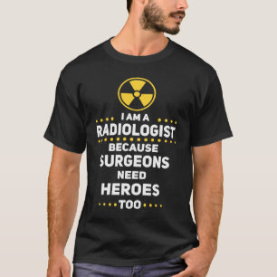 T-shirt Les chirurgiens radiologistes amusants ont besoin 
