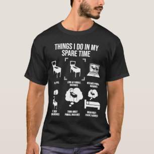 T-shirt Les Choses Que Je Fais Dans Mon Jeu De Pinball Tem
