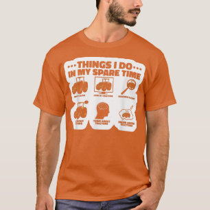 T-shirt Les Choses Que Je Fais Dans Mon Tracteur Temps De 