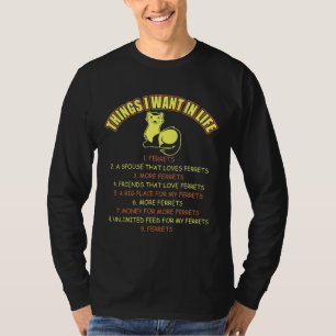 T-shirt Les choses que je veux dans la vie Ferrets Animaux