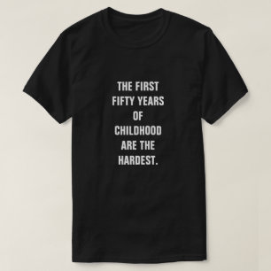 T-SHIRT LES CINQUANTE PREMIÈRES ANNÉES D'ENFANCE SONT LES 
