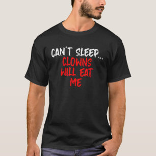 T-shirt Les clowns ne peuvent pas dormir me mangeront drôl