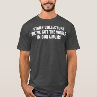 T-shirt Les collectionneurs de timbres Nous avons le monde