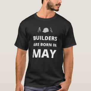 T-shirt Les constructeurs sont nés en mai