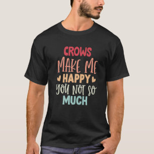 T-shirt Les Corneilles Me Rendent Heureux Que Vous Ne Soye
