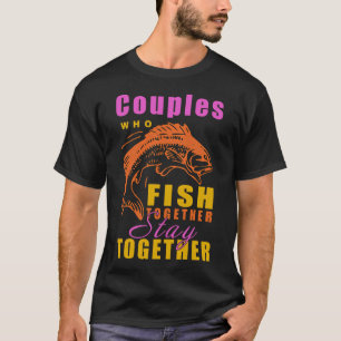 T-shirt Les couples qui pêchent ensemble restent ensemble 