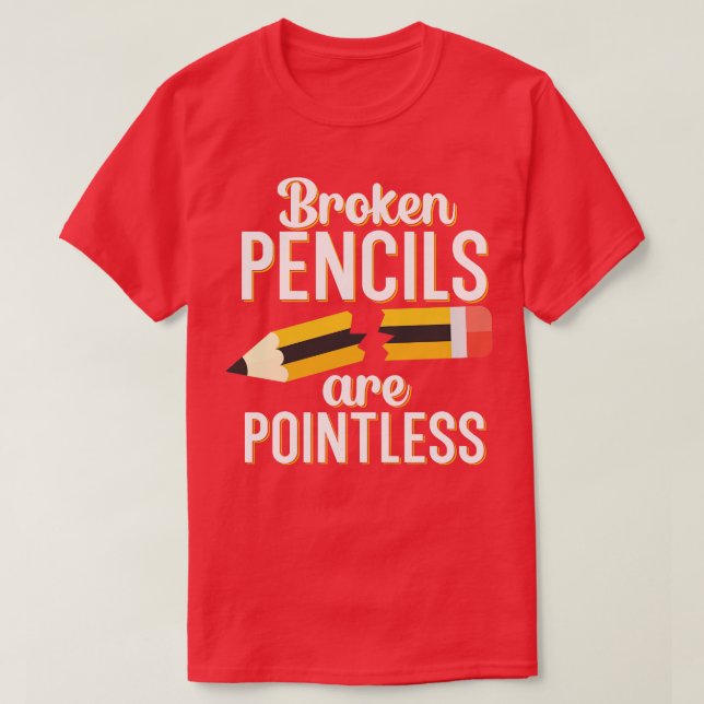 T-shirt Les crayons cassés sont inutiles (Design devant)