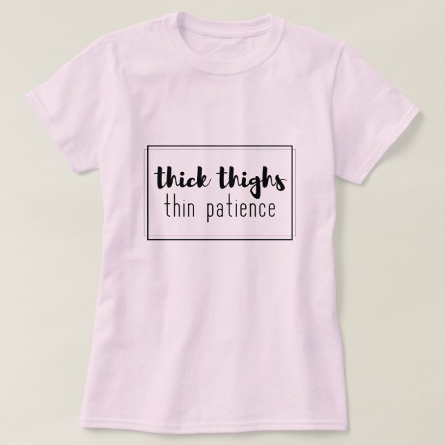 T-shirt Les cuisses épaisses amincissent la patience (Design devant)