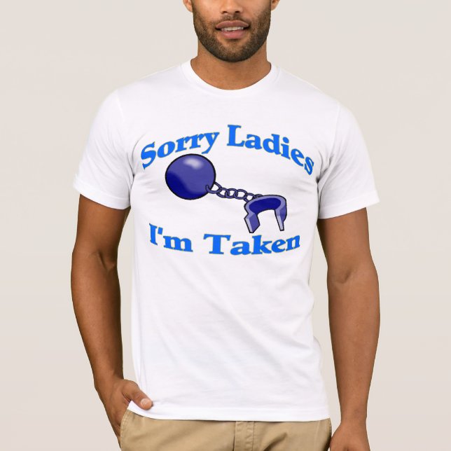T-shirt Les dames désolées je suis pris le tee - shirt (Devant)