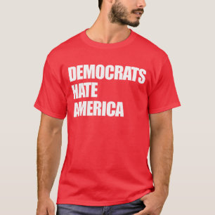 T-shirt Les démocrates haïssent les républicains conservat