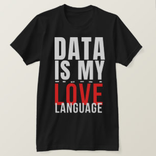 T-shirt Les données sont mon langage amoureux - Drôle de s