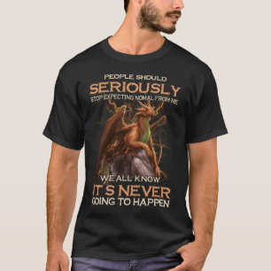 T-shirt Les Dragons Devraient Sérieusement Cesser D'Attend