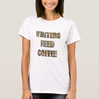 T-shirt Les écrivains ont besoin de café