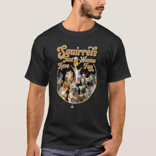 T-shirt Les écureuils veulent juste s'amuser Écureuil