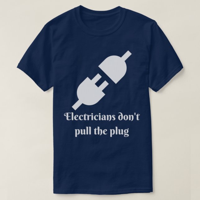 T-shirt Les Électriciens Ne Tirent Pas La Plug (Design devant)