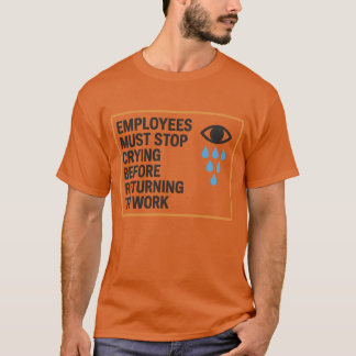 T-shirt Les Employés Doivent Cesser De Pleurer Avant De Re