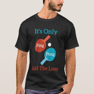 T-shirt Les enfants c'est seulement Ping Pong dit Le Loser