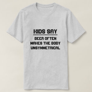 T-shirt Les enfants disent : La bière rend souvent le
