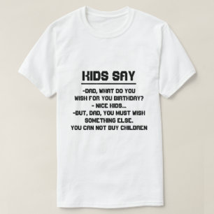 T-shirt Les enfants disent : Papa, que souhaitez-vous
