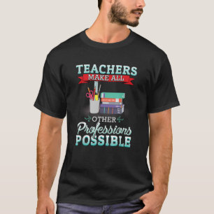 T-shirt Les Enseignants Rendent Tous Les Autres Profession