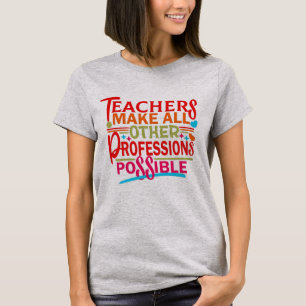 T-SHIRT LES ENSEIGNANTS RENDENT TOUTES LES AUTRES PROFESSI