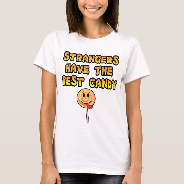 T-shirt Les étrangers prennent la meilleure sucrerie (Devant)