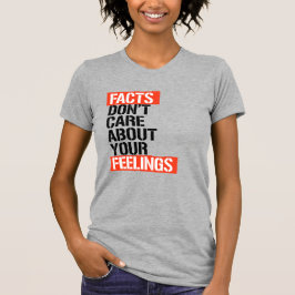 T-SHIRT LES FAITS NE S'INTÉRESSENT PAS À VOS SENTIMENTS