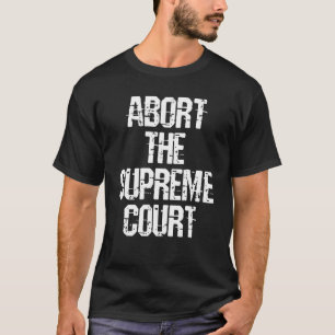 T-shirt Les Femmes Abandonnent La Cour Suprême Pro Choice