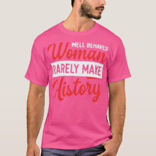 T-shirt Les Femmes Bien Comportées Les Femmes Font Raremen