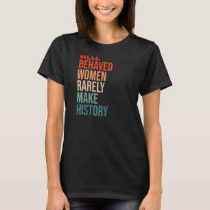 T-shirt Les Femmes Bien Comportées Les Femmes Font Raremen