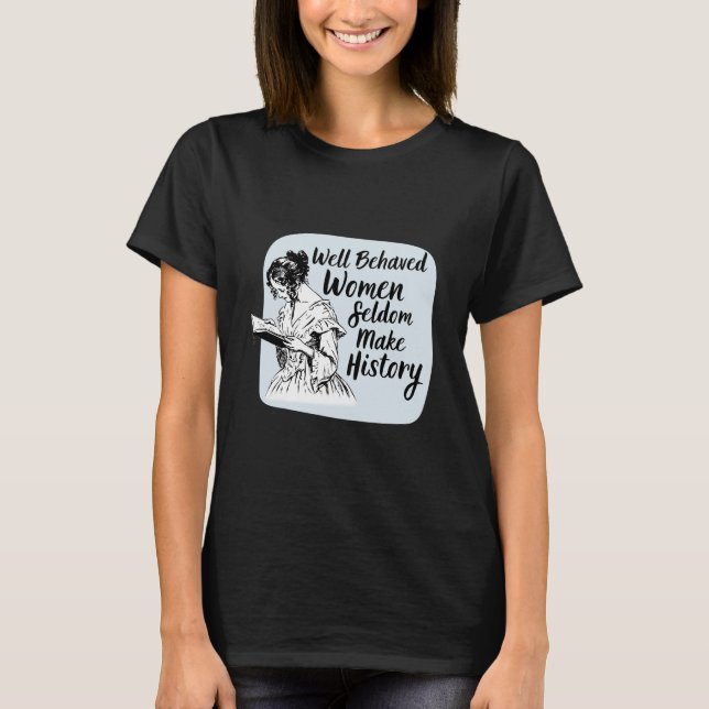 T-shirt Les Femmes Bien Comportées Rarement Les Femmes (Devant)
