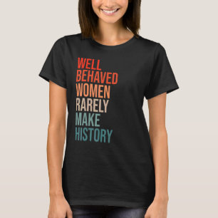 T-shirt Les Femmes Bien Comportées Rarement Rendre L'Histo