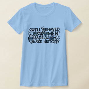 T-shirt Les femmes bien conduites font rarement l'histoire