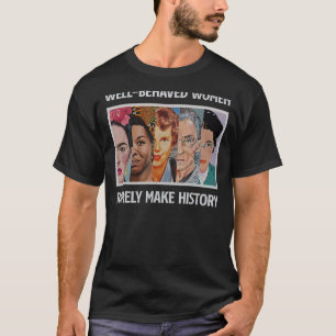 T-shirt Les femmes bien conduites font rarement l'histoire