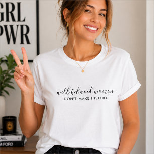 T-shirt Les femmes bien conduites ne citent pas l'histoire