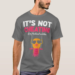 T-shirt Les femmes, ça ne triche pas si mon mari regarde S