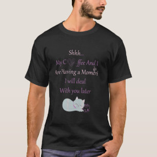 T-shirt Les Femmes Chantent Mon Café Et J'Ai Un Moment De 